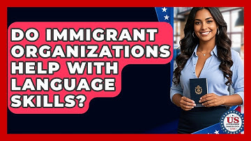 Do Immigrant Organizations Help With Language Skills? - US Citizenship Immigration Guide
