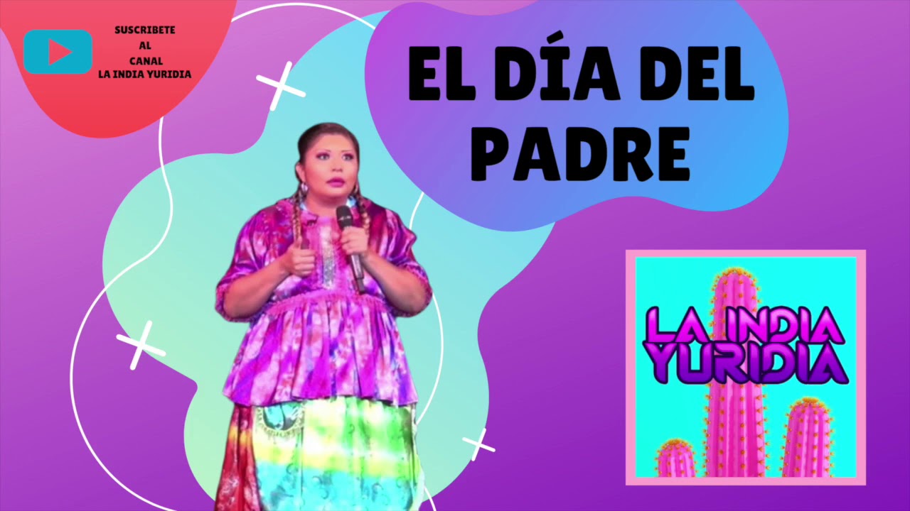 EL DíA DEL PADRE La india Yuridia Comediante Conferencista YouTube EL DíA DEL PADRE La india Yuridia Comediante Conferencista YouTube
