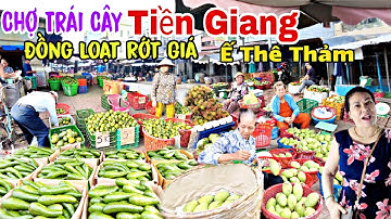 BÁO ĐỘNG: Chợ Trái Cây Lớn Nhất Tiền Giang Đồng Loạt Rớt Giá "Ế Thê Thảm" Vắng Người Mua