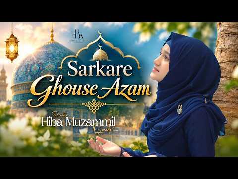 Sarkare Ghous e Azam Nazre Karam Khudara | Hiba Muzammil Qadri Official Video