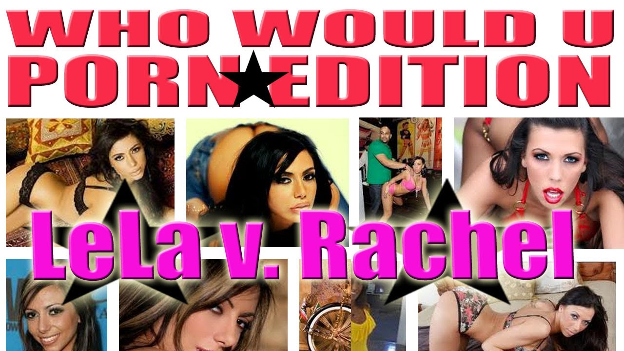 Lela Star vs Rachel Starr - Porn Edition - Who Would You Rather Wednesday