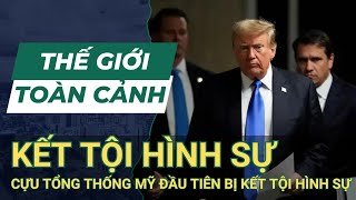 THẾ GIỚI TOÀN CẢNH 31/5: Ông Trump Là Cựu Tổng Thống Mỹ Đầu Tiên Bị Kết Tội Hình Sự | SKĐS| SKĐS