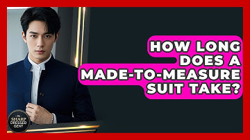 How Long Does A Made-to-Measure Suit Take? - The Sharp Dressed Gent