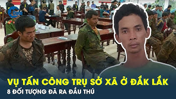 Cập nhật vụ tấn công trụ sở công an xã ở Đắk Lắk: 8 đối tượng đã ra đầu thú | CafeLand
