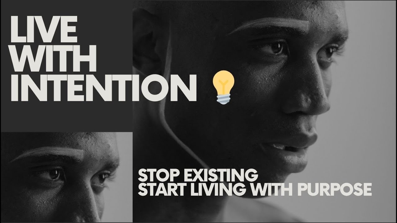 Live With Intention 💡 | Stop Existing. Start Living With Purpose - YouTube