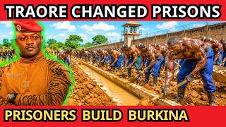 Traore Turns PRISONERS Into WORKERS Rebuilding BURKINA FASO