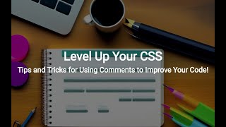 Level Up Your CSS: Tips and Tricks for Using Comments to Improve Your Code!