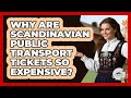 Why Are Scandinavian Public Transport Tickets So Expensive? - Unmapping Scandinavia
