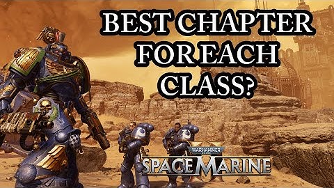 WHICH CHAPTER BEST REPRESENTS EACH CLASS? (Space Marine 2 Discussion) Patch 8