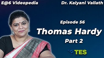 Thomas Hardy Part 2 | E@6 Videopedia | TES | Kalyani Vallath | NTA NET, K SET, G SET, WB SET, GATE