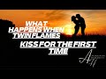 WHAT HAPPENS WHEN TWIN FLAMES KISS FOR THE FIRST TIME