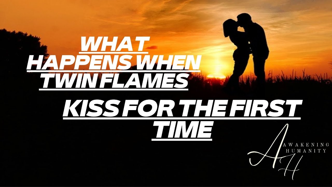 WHAT HAPPENS WHEN TWIN FLAMES KISS FOR THE FIRST TIME YouTube