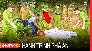 Ám ảnh hiện trường phát hiện xác thiếu nữ bốc mùi nồng nặc trong bao tải | Hành trình phá án | ANTV