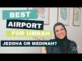 The best airport for umrah  where should you arrive jeddah or medinah umrah