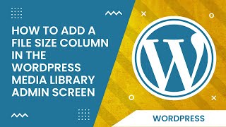 How to Add a File Size Column in the WordPress Media Library Admin Screen