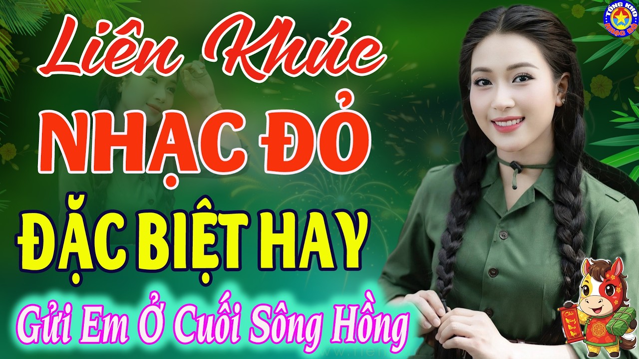 LK GỬI EM Ở CUỐI SÔNG HỒNG // Tuyển Chọn Những Ca Khúc NHẠC ĐỎ CÁCH MẠNG Remix Hay Nhất Mọi Thời Đại