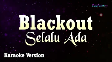 Blackout - Selalu Ada (Karaoke Version)