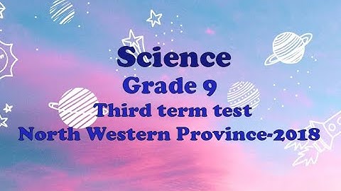 Grade 9 | Third term test | North Western province| 2018| Paper explanation|English medium| Science