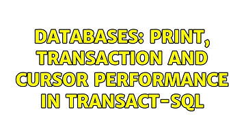 Databases: Print, transaction and cursor performance in Transact-sql