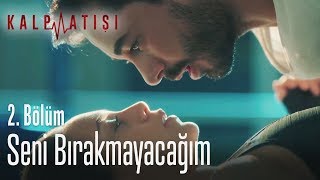 Seni bırakmayacağım - Kalp Atışı 2. Bölüm