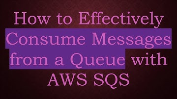 How to Effectively Consume Messages from a Queue with AWS SQS