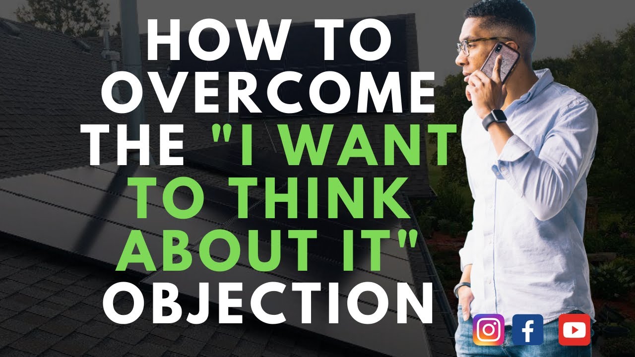 How to the "I Want To Think About It Objection" in Solar Sales