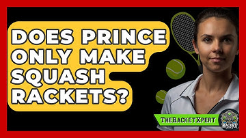 Does Prince Only Make Squash Rackets? - The Racket Xpert
