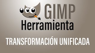 Herramienta TRANSFORMACIÓN UNIFICADA de Gimp