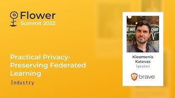 Flower Summit 2022 | Practical Privacy-Preserving Federated Learning