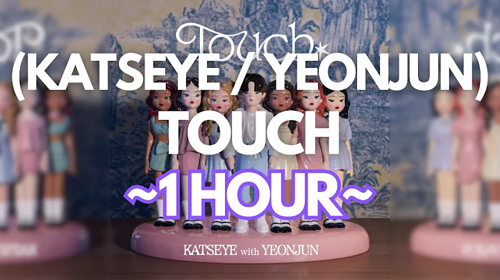 (1 HOUR) KATSEYE (캣츠아이) - Touch (ft. YEONJUN)
