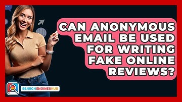 Can Anonymous Email Be Used For Writing Fake Online Reviews? - SearchEnginesHub.com