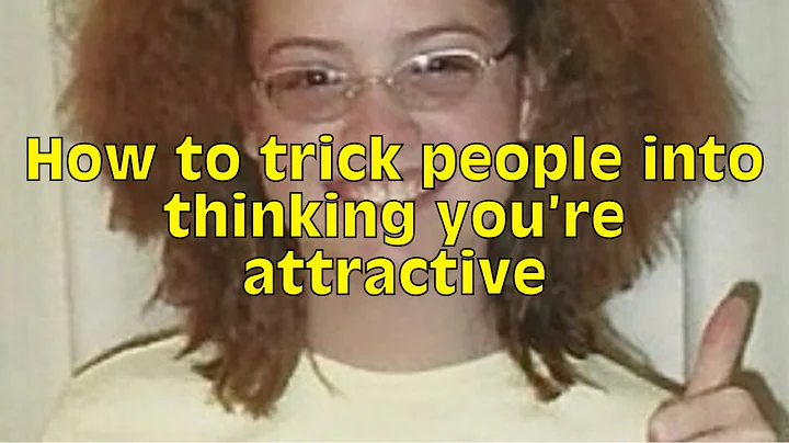 How to trick people into thinking you're attractiv...