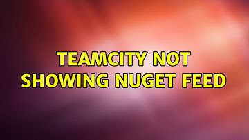 Teamcity not showing NuGet Feed (2 Solutions!!)