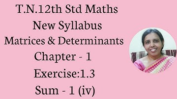 T.N. 12th  Maths  Exercise:1.3 Sum - 1(iv)  | Matrices & Determinants.