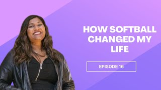Episode 16 - How Softball Changed my Life