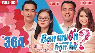 BẠN MUỐN HẸN HÒ | Tập 364 UNCUT | Hiển Dinh - Kim Hoài | Đinh Văn Lâm - Nguyễn Thị Xuân | 110318 💖