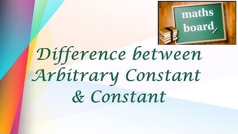 Difference between Arbitrary Constant and Constant - maths board-