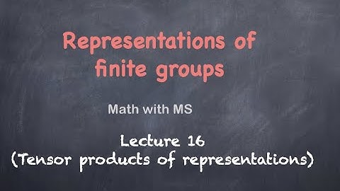Representations of finite groups: Lecture 16 (Tensor products of representations)
