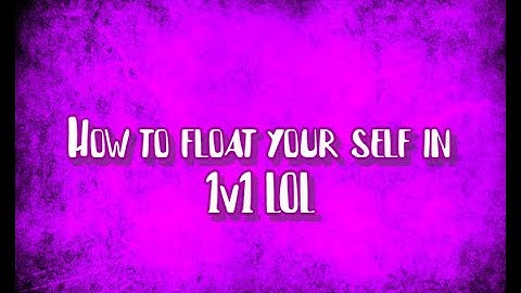 How to float your self in 1v1 LOL