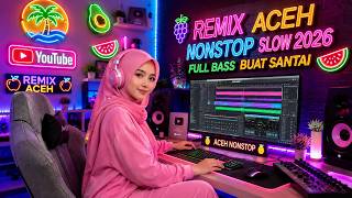 REMIX ACEH🍏NONSTOP SLOW 2026‼️FULL BASS BUAT SANTAI@REMIXSIMAN83