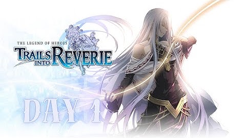 {Day - 1} 🌟 Trails Into Reverie 🌟 【First Playthrough】