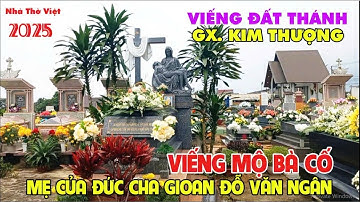 VIẾNG ĐẤT THÁNH GX. KIM THƯỢNG - VIẾNG MỘ BÀ CỐ, MẸ CỦA ĐỨC CHA GIOAN ĐỖ VĂN NGÂN#567[NHÀ THỜ VIỆT]