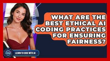 What Are The Best Ethical AI Coding Practices For Ensuring Fairness? - Learning To Code With AI