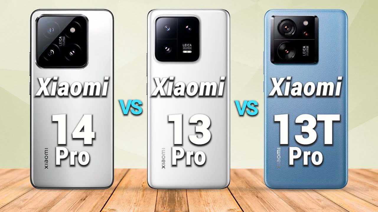 Xiaomi 14 Pro Vs. Xiaomi 13 Pro Vs. Xiaomi 13T Pro 