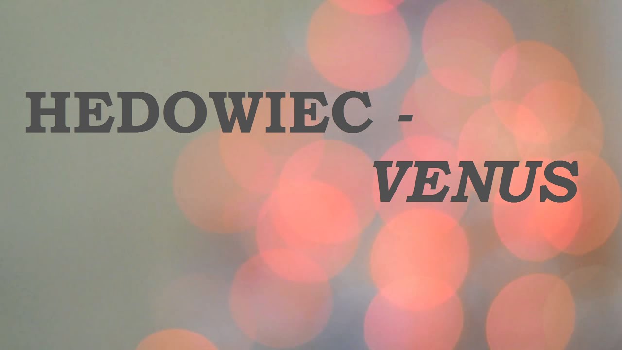 Watch Hedowiec - Venus on YouTube Watch Hedowiec - Venus on YouTube