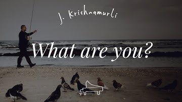 J Krishnamurti | What are you? | immersive pointer | piano A-Loven
