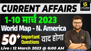 1 - 10 March 2023 Current Affairs Revision | World Map | 50+ Most Imp. Questions | Kumar Gaurav Sir