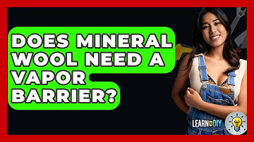 Does Mineral Wool Need A Vapor Barrier? - LearnToDIY360.com