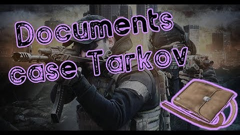 Everything You Need To Know About The Documents Case Tarkov