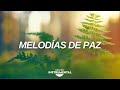 🎼🙏🏼Melodías De Paz / Música Para Orar / Calma Espiritual🙏🏼🎼